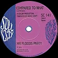 MR FLOODS PARTY / COMPARED TO WHAT + UNBREAKABLE TOY