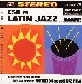ANTONIO CHOCOLATE DIAZ MENA / アントニオ“チョコラーテ”ディアス・メナ / ESO ES LATIN JAZZ...MAN!