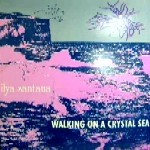 ILYA SANTANA / WALKING ON A CRYSTAL SEA