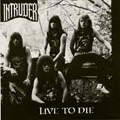 INTRUDER (Thrash) / イントゥルーダー / LIVE TO DIE