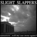 SLIGHT SLAPPERS / スライト・スラッパーズ / ＴＯＭＯＲＲＯＷ　ＷＩＬＬ　ＴＨＥ　ＳＵ