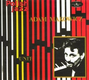 ADAM MAKOWICZ / アダム・マコーヴィッツ / UNIT (POLISH JAZZ VOL. 35)