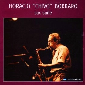 HORACIO CHIVO BORRARO / チーボ・ボラロ / サックス組曲
