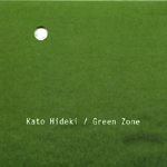 KATO HIDEKI / 加藤英樹 / Ｇｒｅｅｎ　Ｚｏｎｅ