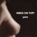 YAZZ / ヤズ / ＶＩＢＥＳ　ＯＮ　ＴＯＰ！