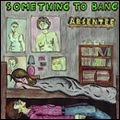 ABSENTEES / アブセンティーズ / SOMETHING TO BANG