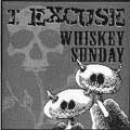 I EXCUSE:WHISKEY SUNDAY / アイエクスキューズ：ウイスキーサンデイ / Ｉ　ＥＸＣＵＳＥ：ＷＨＩＳＫＥＹ　ＳＵＮ