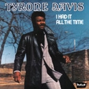 TYRONE DAVIS / タイロン・デイヴィス / I HAD IT ALL THE TIME