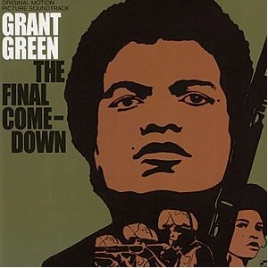 GRANT GREEN / グラント・グリーン / THE FINAL COMEDOWN-ORIGINAL MOTION PICTURE