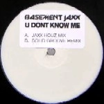 BASEMENT JAXX / ベースメント・ジャックス / U DONT KNOW ME