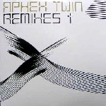 APHEX TWIN / エイフェックス・ツイン / REMIXES 1