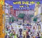 WHITE BASE / ホワイト・ベース / ＷＨＩＴＥ　ＢＡＳＥ　ＭＩＸ　ＶＯＬ．２