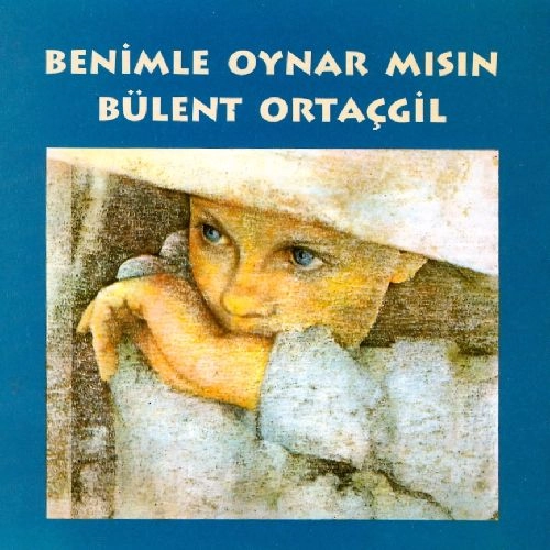 BULENT ORTACGIL / BENIMLE OYNAR MISIN