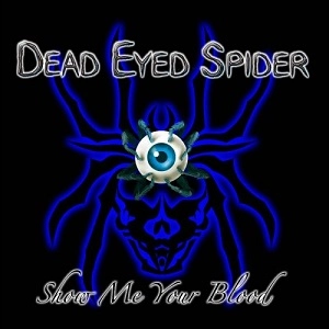 DEAD EYED SPIDER / デッド・アイド・スパイダー / ショウ・ミ－・ユア・ブラッド