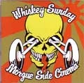 WHISKEY SUNDAY:MORGUE SIDE CINEMA / ウイスキーサンデー：モルグサイドシネマ / ＷＨＩＳＫＥＹ　ＳＵＮＤＡＹ：ＭＯＲＧＵ