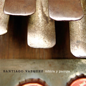 SANTIAGO VAZQUEZ / サンティアゴ・バスケス / MBIRA Y PAMPA
