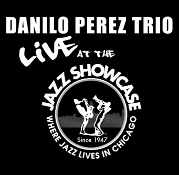 DANILO PEREZ / ダニーロ・ペレス / LIVE AT THE JAZZ SHOWCASE