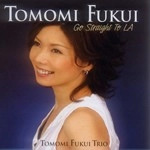 TOMOMI FUKUI / 福井ともみ / ゴー・ストレイト・トゥ・ＬＡ