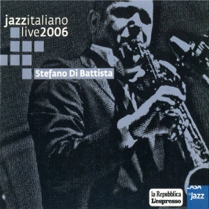 STEFANO DI BATTISTA / ステファノ・ディ・バティスタ / JAZZ ITALIANO LIVE 2006