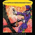CASABLANCA / カサブランカ / 愛と砂漠と虹と花