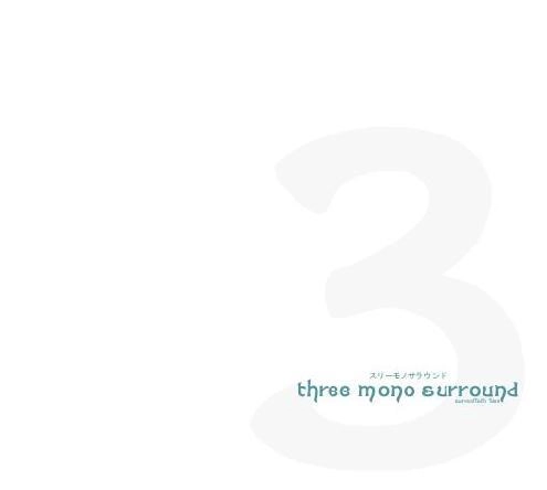 three mono surround / ３