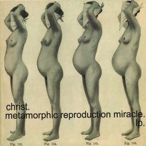 CHRIST / CHRIST(TECHNO) / METAMORPHIC REPRODUCTION MIRACLE