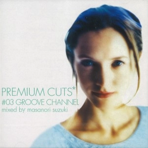 MASANORI SUZUKI / 鈴木雅尭 / PREMIUM CUTS #03 GROOVE CHANNEL
