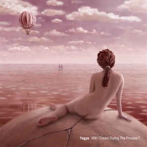 YAGYA / ヤグヤ / WILL I DREAM DURING THE PROCESS?