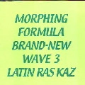 LATIN RAS KAZ / ＭＯＲＰＨＩＮＧBRAND-NEW WAVE 3