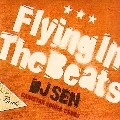 DJ SEN / ＦＬＹＩＮＧ　ＩＮ　ＴＨＥＢＥＡＴＳ