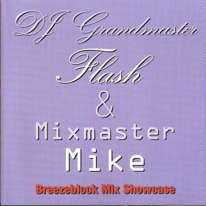 GRANDMASTER FLASH & MIXMASTER MIKE / BREEZEBLOCK MIX SHOWCASE