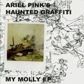 ARIEL PINK'S HAUNTED GRAFFITI / アリエル・ピンクス・ホーンテッド・グラフィティ / MY MOLLY EP