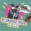 LOST PENGUIN / PLEASURE WOOD KILLS