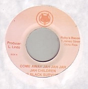 BLACK SURVIVORS / ブラック・サバイバーズ / COME AWAY JAH JAH JAH JAH CHILDREN