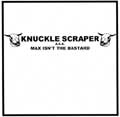 KNUCKLE SCRAPER / ナックルスクラッパー / MAX ISN'T THE BASTARD