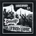 UNHOLY GRAVE:DISGUST / UNHOLY GRAVE:DISGUST