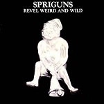 SPRIGUNS / スプリガンズ / REVEL WEIRD AND WILD