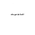 ANDREW WHITE / アンドリュー・ホワイト / WHO GOT DE FUNK?