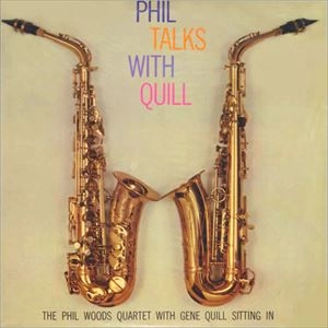 PHIL WOODS / フィル・ウッズ / PHIL TALKS WITH QUILL