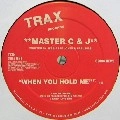 MASTER C & J / WHEN YOU HOLD ME