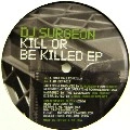 DJ SURGEON / KILL OR BE KILLED EP