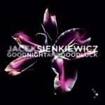 JACEK SIENKIEWICZ / GOODNIGHT AND GOOD LUCK