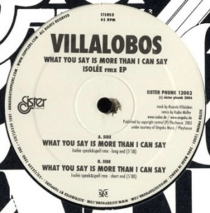 VILLALOBOS / ヴィラロボス / WHAT YOU SAY IS MORE THAN I CAN SAY