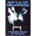 BATTLE OF NINJAMANZ / バトルオブニンジャマンズ / WANDERING WOLVES ON THE EARTH