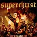 SUPERCHRIST / HEADBANGER
