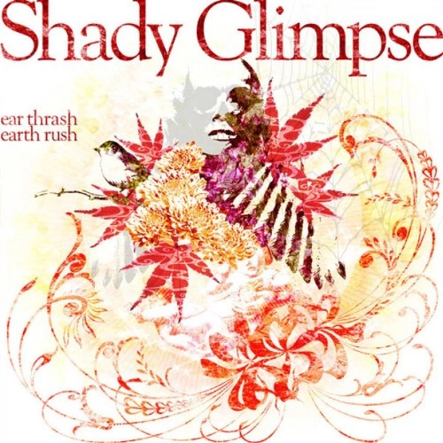Shady Glimpse / シェイディ・グリンプス / イヤ・スラッシュ・アース・ラッシュ
