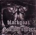 BLACKGOAT AKA GOATWORSHPPER / BLACKGOAT MASS