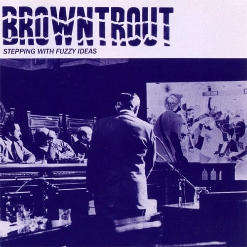 BROWNTROUT / STEPPING WITH FUZZY IDEAS