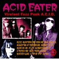 ACID EATER / Virulent Fuzz Punk A.C.I.D