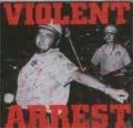 VIOLENT ARREST / VIOLENT ARREST